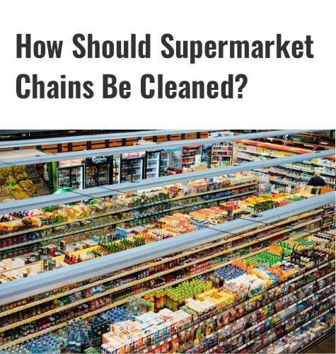 Süpermarket zincirleri nasıl temizlenmelidir?